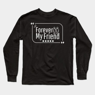 Forever my friend Long Sleeve T-Shirt